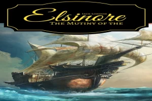 Book cover of The Mutiny of the Elsinore by Jack London Book cover of The Mutiny of the Elsinore by Jack London